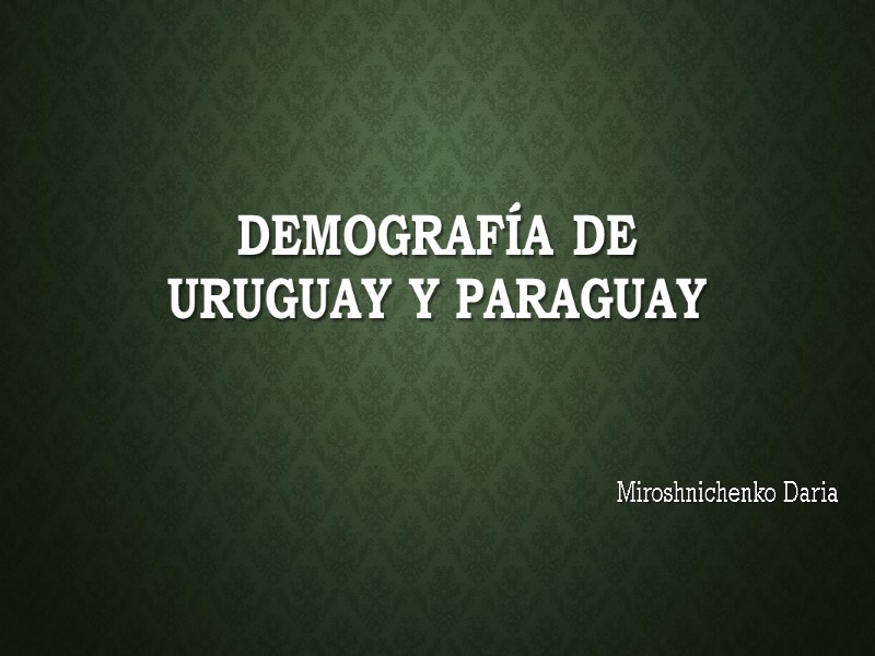 Demografía de Uruguay y Paraguay Miroshnichenko Daria